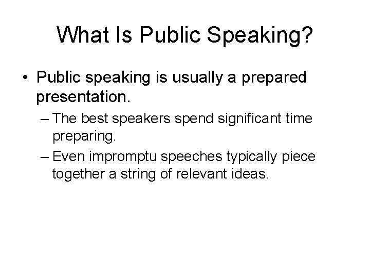 What Is Public Speaking? • Public speaking is usually a prepared presentation. – The