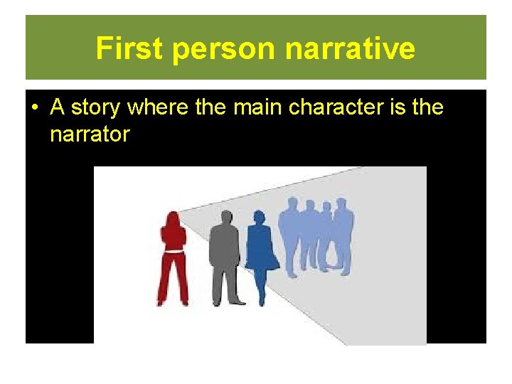First person narrative • A story where the main character is the narrator  First person narrative • A story where the main character is the narrator