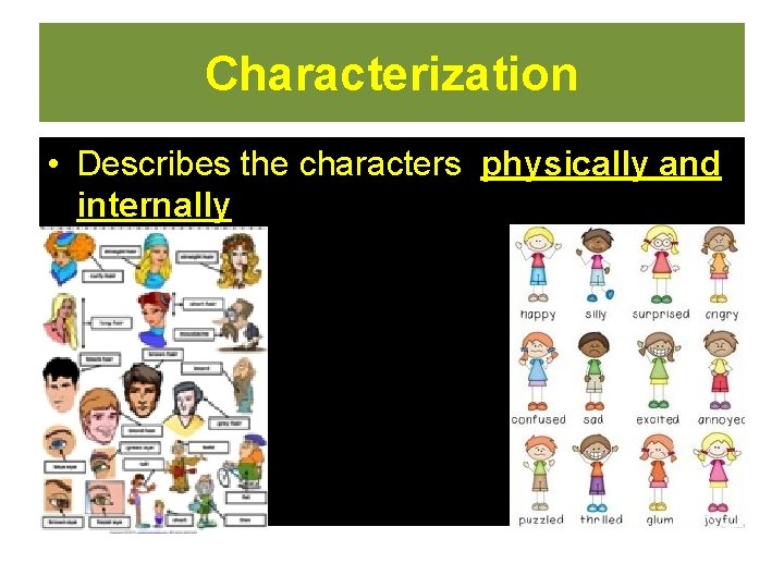 Characterization • Describes the characters physically and internally  Characterization • Describes the characters physically and internally