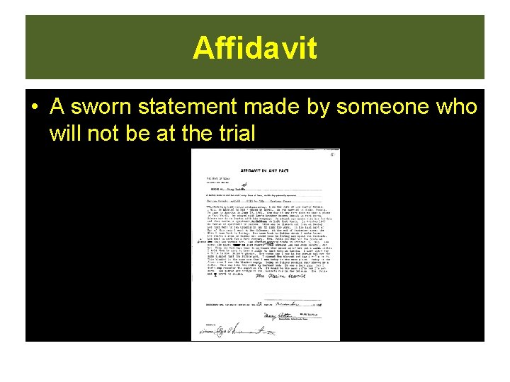 Affidavit • A sworn statement made by someone who will not be at the Affidavit • A sworn statement made by someone who will not be at the