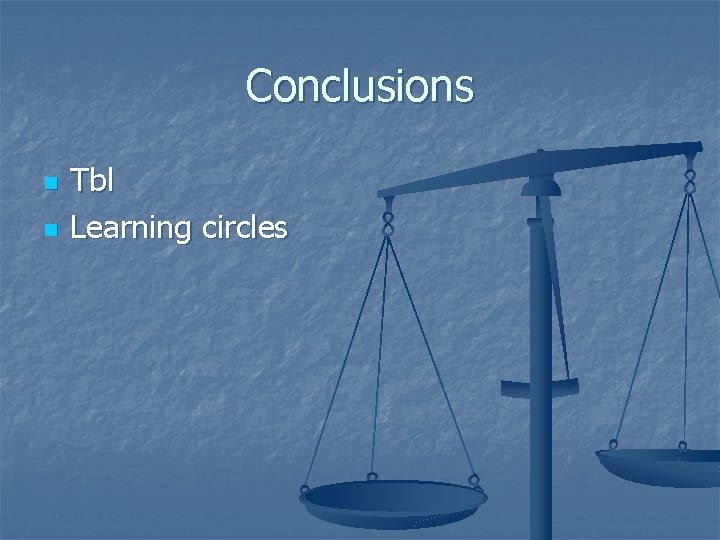 Conclusions n n Tbl Learning circles 