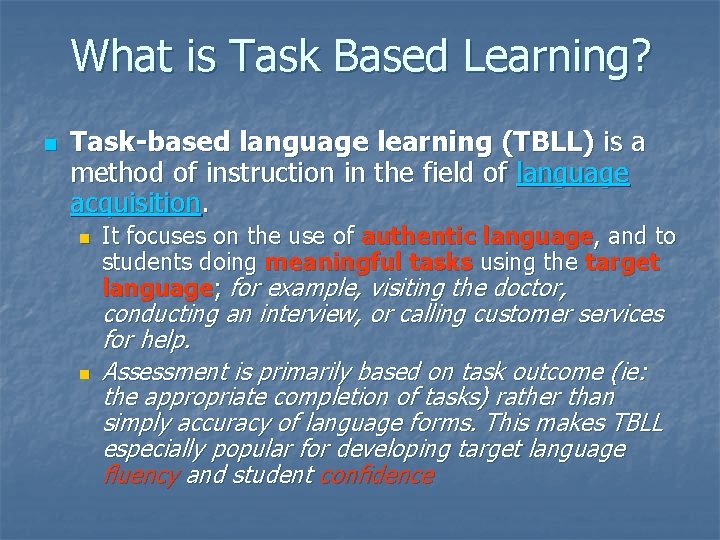 What is Task Based Learning? n Task-based language learning (TBLL) is a method of