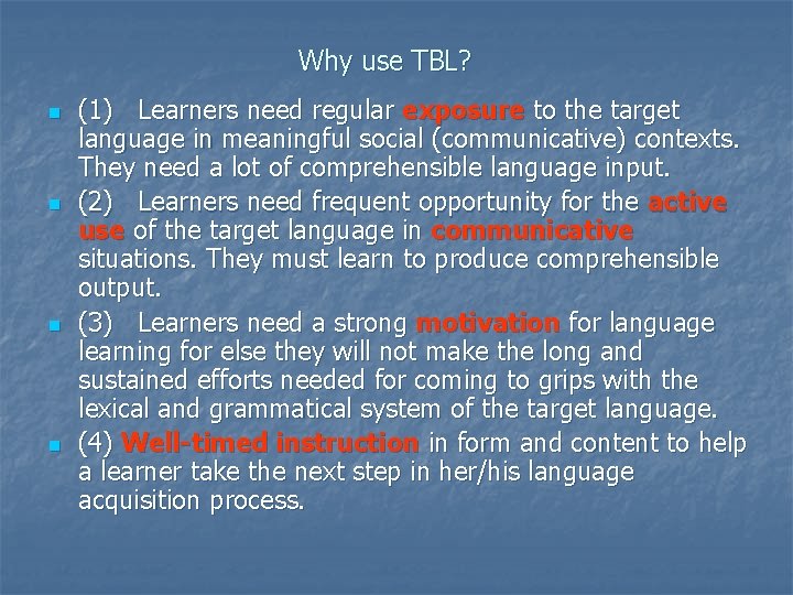 Why use TBL? n n (1) Learners need regular exposure to the target language