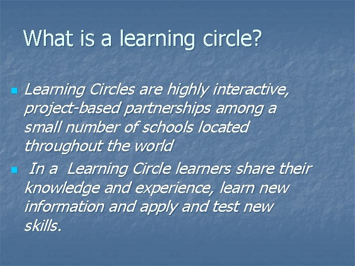 What is a learning circle? n n Learning Circles are highly interactive, project-based partnerships