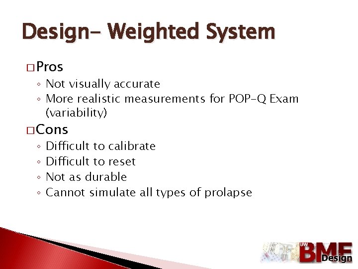 Design- Weighted System � Pros ◦ Not visually accurate ◦ More realistic measurements for