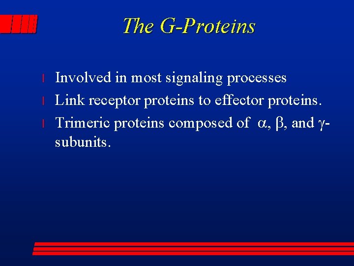 The G-Proteins l l l Involved in most signaling processes Link receptor proteins to
