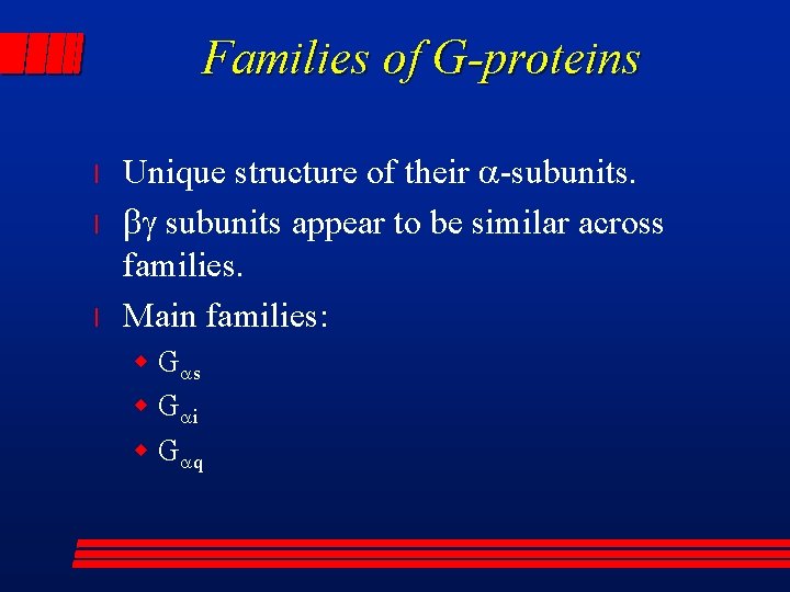 Families of G-proteins l l l Unique structure of their a-subunits. bg subunits appear