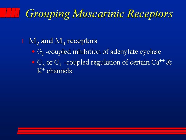 Grouping Muscarinic Receptors l M 2 and M 4 receptors w Gi -coupled inhibition