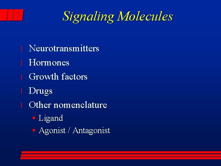 Signaling Molecules l l l Neurotransmitters Hormones Growth factors Drugs Other nomenclature w Ligand
