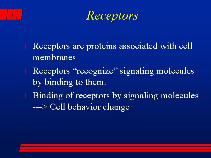 Receptors l l l Receptors are proteins associated with cell membranes Receptors “recognize” signaling