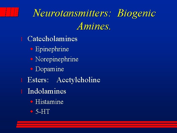 Neurotansmitters: Biogenic Amines. l Catecholamines w Epinephrine w Norepinephrine w Dopamine l l Esters: