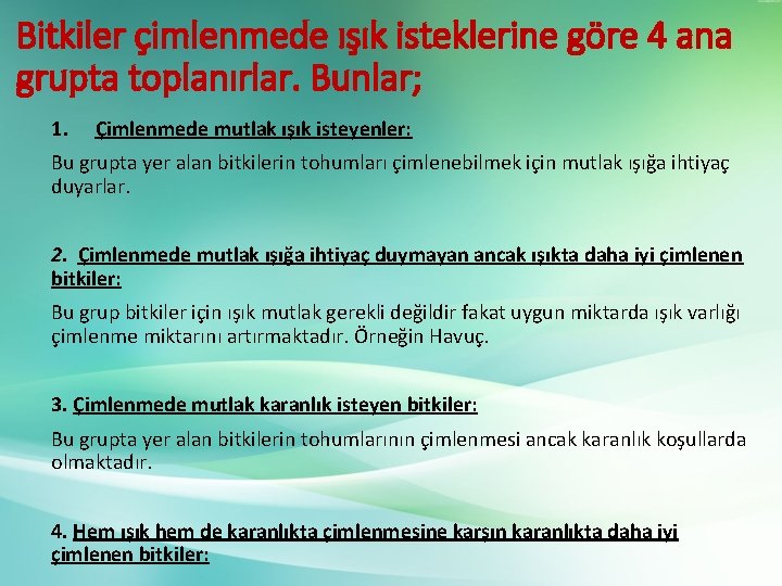 Bitkiler çimlenmede ışık isteklerine göre 4 ana grupta toplanırlar. Bunlar; 1. Çimlenmede mutlak ışık