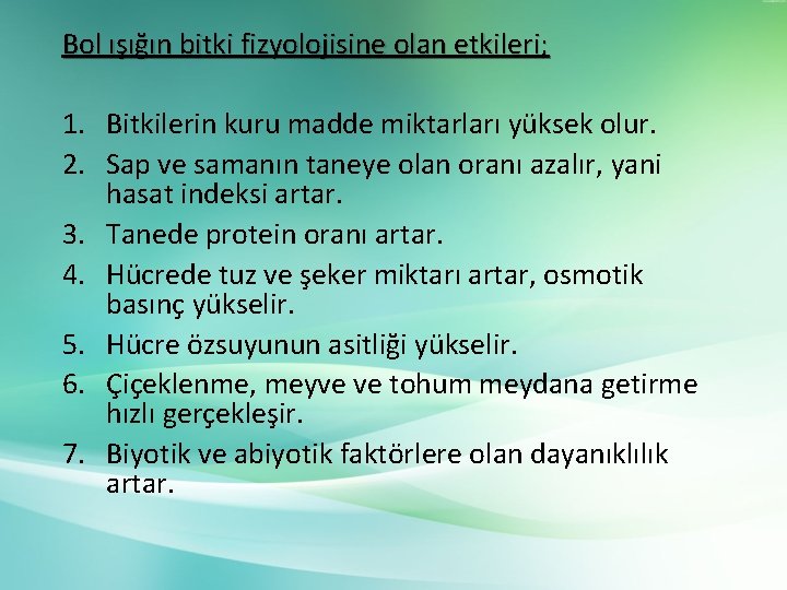 Bol ışığın bitki fizyolojisine olan etkileri; 1. Bitkilerin kuru madde miktarları yüksek olur. 2.