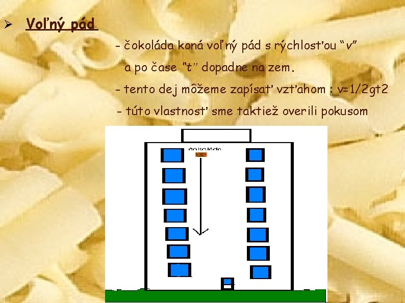 Ø Voľný pád - čokoláda koná voľný pád s rýchlosťou “v” a po čase