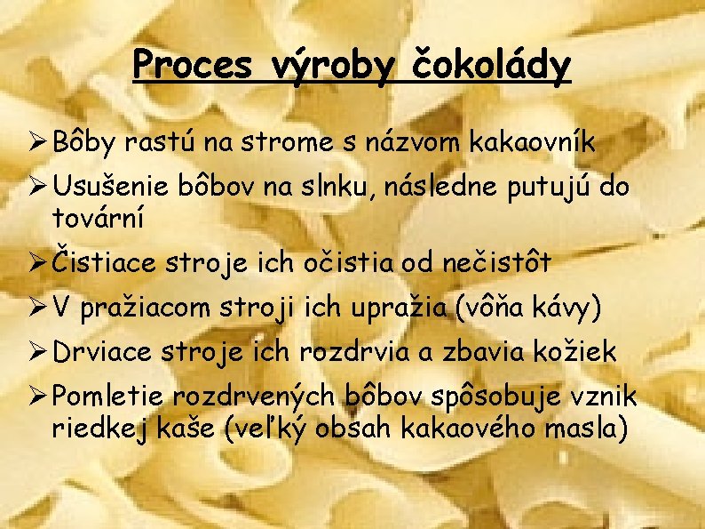 Proces výroby čokolády Ø Bôby rastú na strome s názvom kakaovník Ø Usušenie bôbov