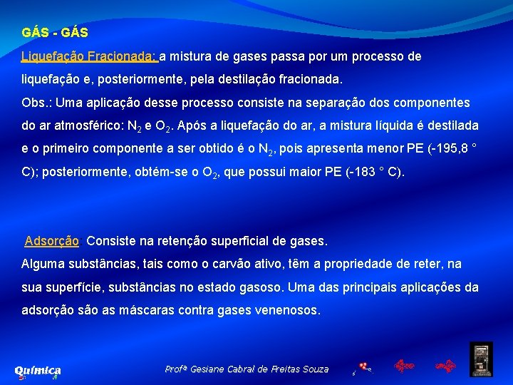 GÁS - GÁS Liquefação Fracionada: a mistura de gases passa por um processo de