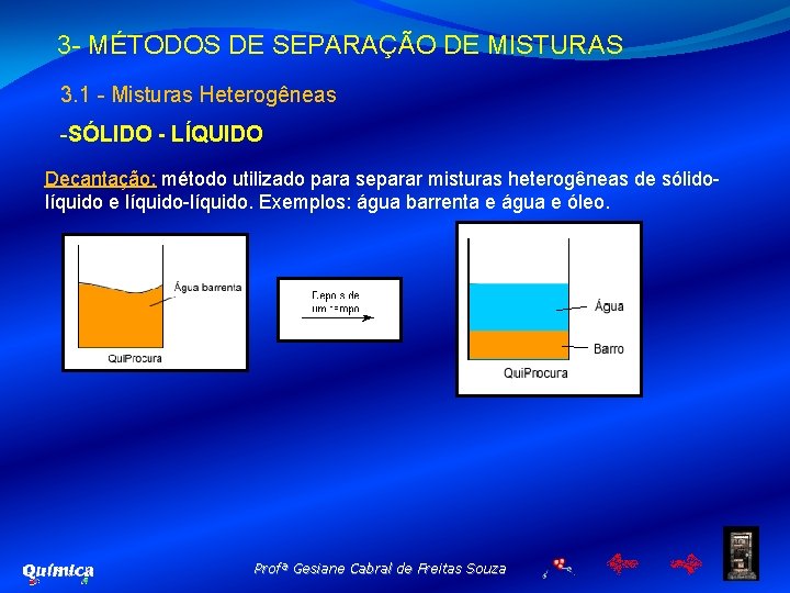 3 - MÉTODOS DE SEPARAÇÃO DE MISTURAS 3. 1 - Misturas Heterogêneas -SÓLIDO -