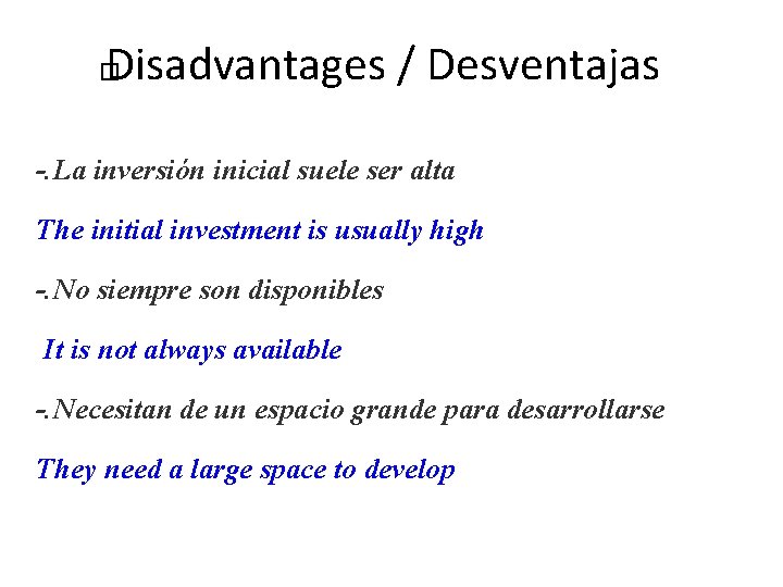 Disadvantages / Desventajas � -. La inversión inicial suele ser alta The initial investment