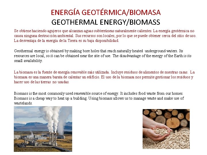 ENERGÍA GEOTÉRMICA/BIOMASA GEOTHERMAL ENERGY/BIOMASS Se obtiene haciendo agujeros que alcanzan aguas subterráneas naturalmente calientes.