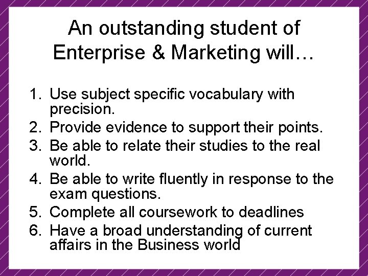 An outstanding student of Enterprise & Marketing will… 1. Use subject specific vocabulary with