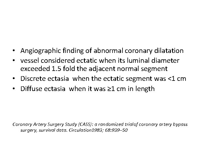  • Angiographic finding of abnormal coronary dilatation • vessel considered ectatic when its