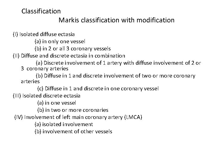 Classification Markis classification with modification (I) Isolated diffuse ectasia (a) in only one vessel