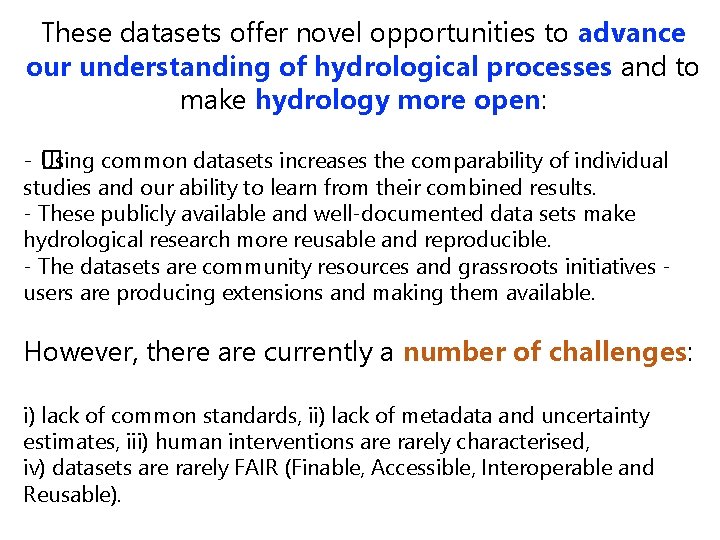 These datasets offer novel opportunities to advance our understanding of hydrological processes and to