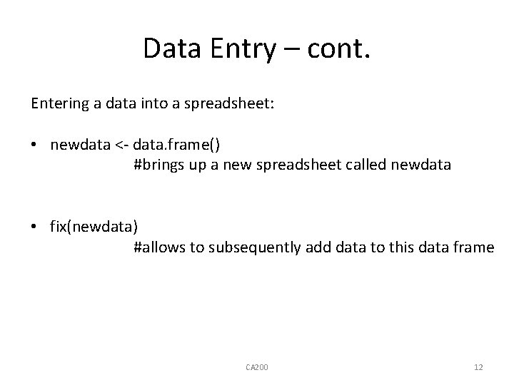 Data Entry – cont. Entering a data into a spreadsheet: • newdata <- data.