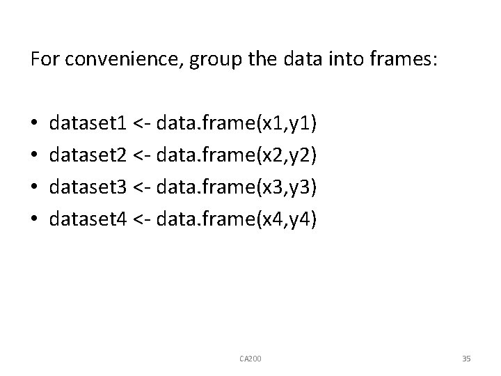 For convenience, group the data into frames: • • dataset 1 <- data. frame(x