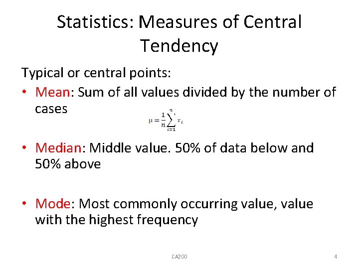 Statistics: Measures of Central Tendency Typical or central points: • Mean: Sum of all