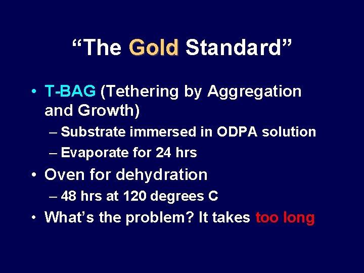 “The Gold Standard” • T-BAG (Tethering by Aggregation and Growth) – Substrate immersed in