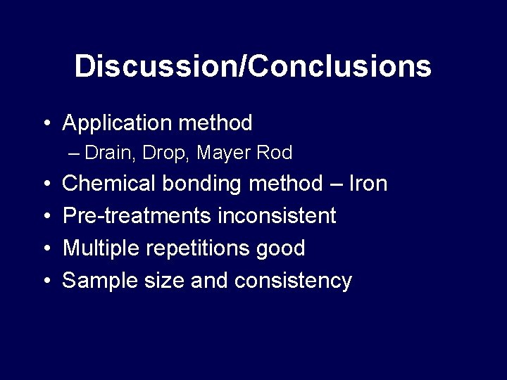 Discussion/Conclusions • Application method – Drain, Drop, Mayer Rod • • Chemical bonding method