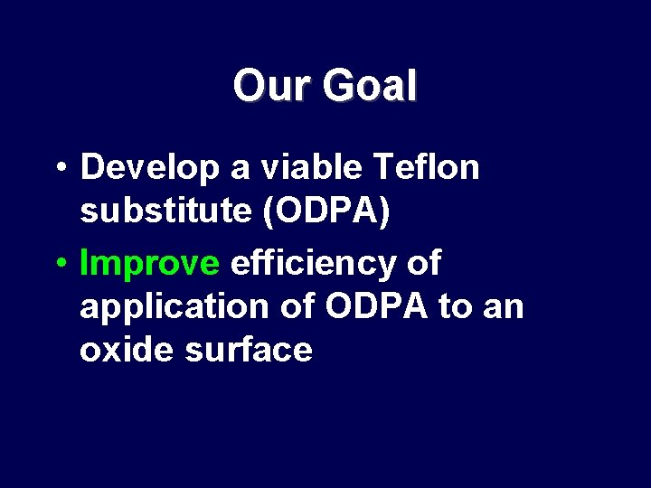 Our Goal • Develop a viable Teflon substitute (ODPA) • Improve efficiency of application