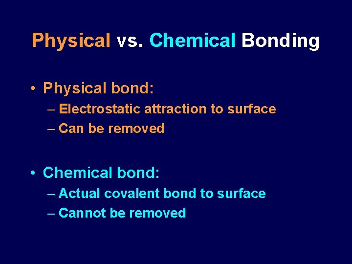 Physical vs. Chemical Bonding • Physical bond: – Electrostatic attraction to surface – Can