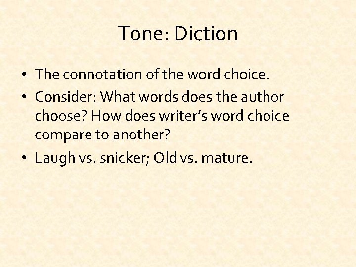 Tone: Diction • The connotation of the word choice. • Consider: What words does