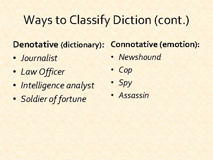 Ways to Classify Diction (cont. ) Denotative (dictionary): • Journalist • Law Officer •