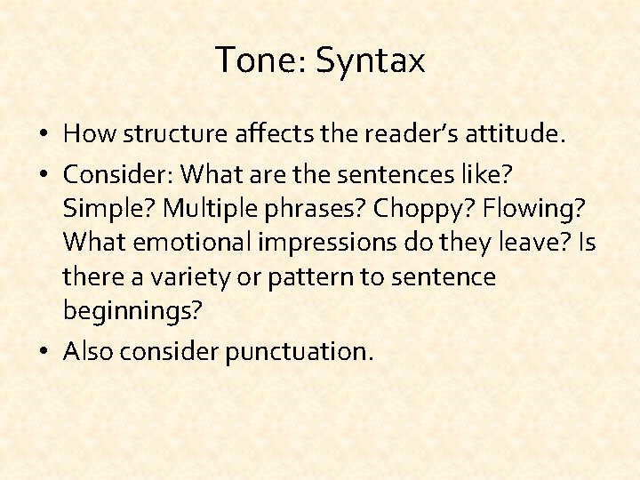 Tone: Syntax • How structure affects the reader’s attitude. • Consider: What are the