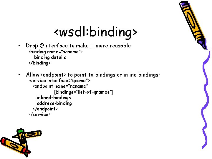 <wsdl: binding> • Drop @interface to make it more reusable • Allow <endpoint> to