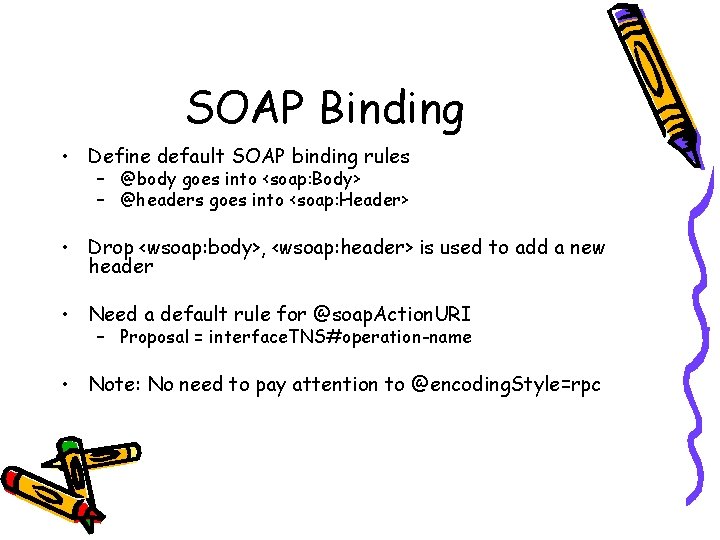 SOAP Binding • Define default SOAP binding rules – @body goes into <soap: Body>