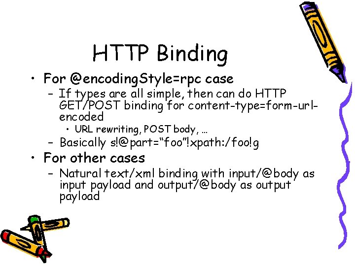 HTTP Binding • For @encoding. Style=rpc case – If types are all simple, then