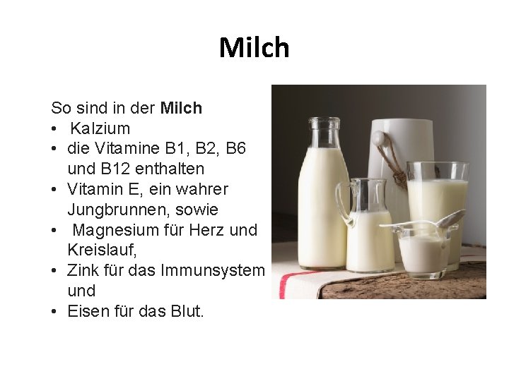 Milch So sind in der Milch • Kalzium • die Vitamine B 1, B