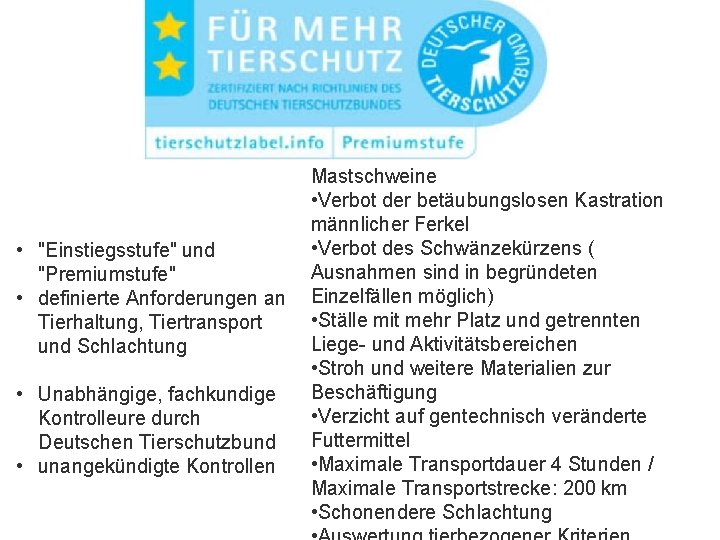  • "Einstiegsstufe" und "Premiumstufe" • definierte Anforderungen an Tierhaltung, Tiertransport und Schlachtung •