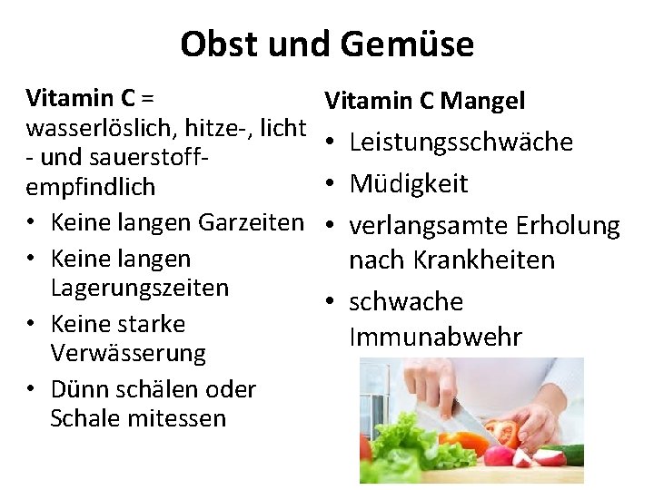 Obst und Gemüse Vitamin C = wasserlöslich, hitze-, licht - und sauerstoffempfindlich • Keine