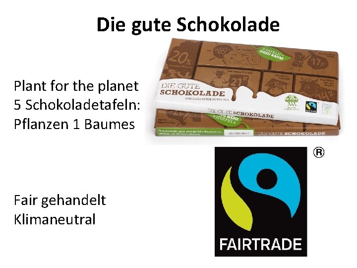 Die gute Schokolade Plant for the planet 5 Schokoladetafeln: Pflanzen 1 Baumes Fair gehandelt