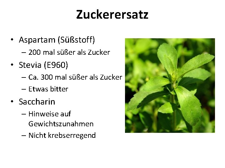 Zuckerersatz • Aspartam (Süßstoff) – 200 mal süßer als Zucker • Stevia (E 960)