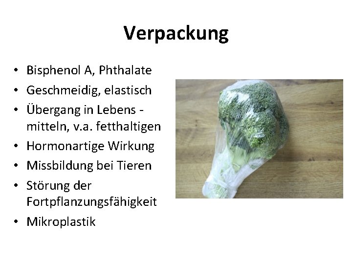 Verpackung • Bisphenol A, Phthalate • Geschmeidig, elastisch • Übergang in Lebens mitteln, v.