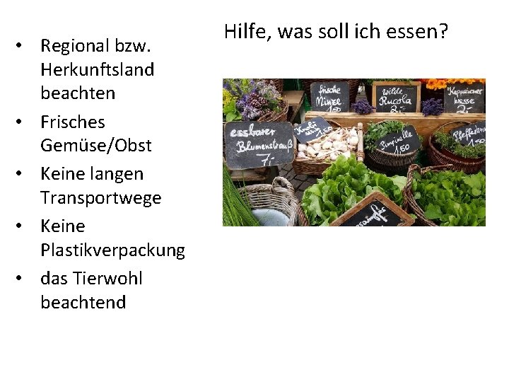  • Regional bzw. Herkunftsland beachten • Frisches Gemüse/Obst • Keine langen Transportwege •