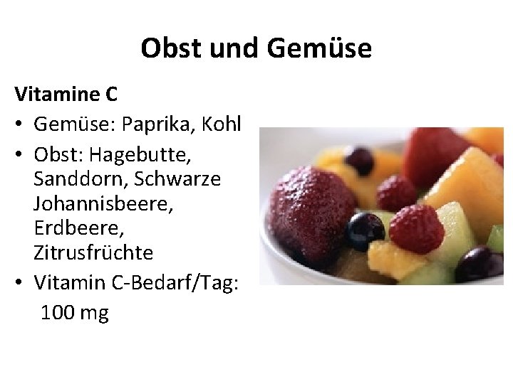 Obst und Gemüse Vitamine C • Gemüse: Paprika, Kohl • Obst: Hagebutte, Sanddorn, Schwarze