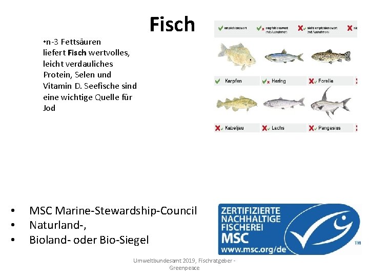  • n-3 Fettsäuren liefert Fisch wertvolles, leicht verdauliches Protein, Selen und Vitamin D.