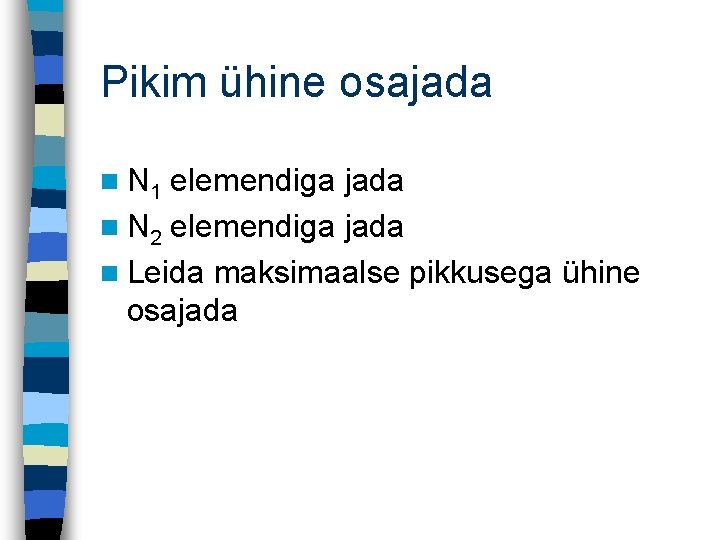 Pikim ühine osajada n N 1 elemendiga jada n N 2 elemendiga jada n